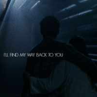 I'll find my way back to you 