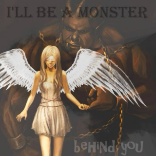 I'll be a monster behind you