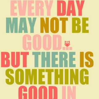 Somethin' good in every day