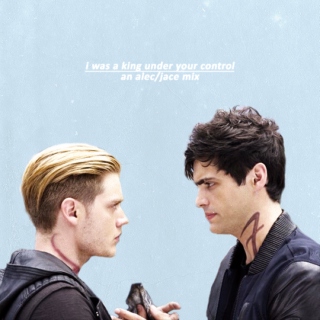 i was a king under your control - an alec/jace mix