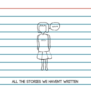 ALL THE STORIES WE HAVEN'T WRITTEN