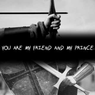 "You are my friend and my prince."