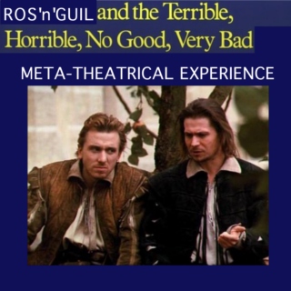 Ros'n'Guil And The Terrible, Horrible, No Good, Very Bad, Meta-theatrical Experience  