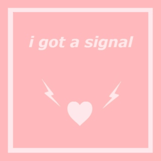 i got a signal