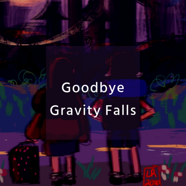 Goodbye Gravity Falls//Thanks for the memories