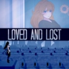 loved and lost