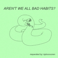 aren't we all bad habits;
