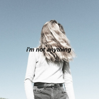 i'm not anything