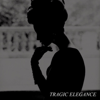 tragic elegance;