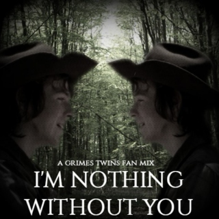 I'M NOTHING WITHOUT YOU ( a grimes twins fan mix )