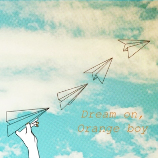 ✈ Dream on,orange boy ✈