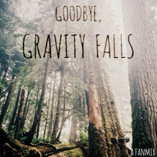 goodbye, gravity falls