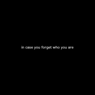 in case you forget who you are