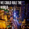 We Could Rule The World