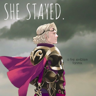 She Stayed. (Pt. 1: A Fire Emblem Fates Fanmix)
