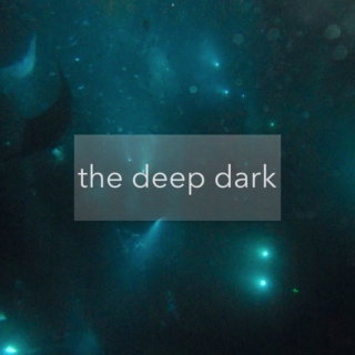 the deep dark