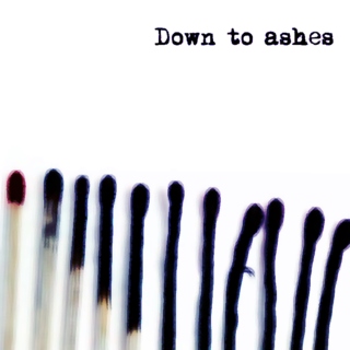 § Down to ashes §