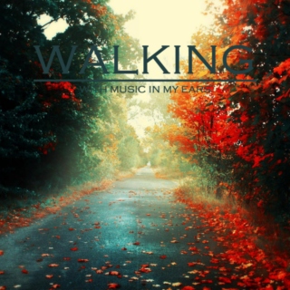 WALKING - WITH MUSIC IN MY EARS