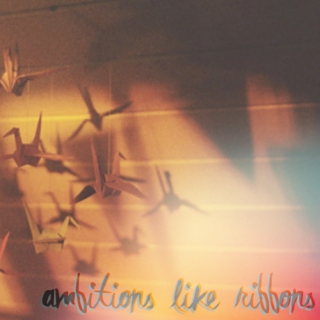 ambitions like ribbons