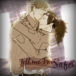 [ Tell me I'm safe ]