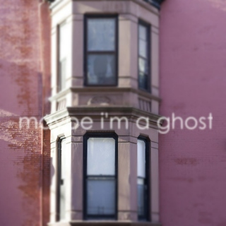 maybe i'm a ghost