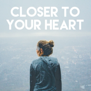 closer to your heart