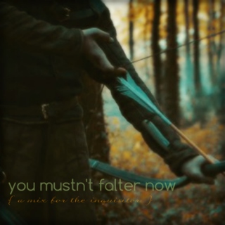 「you mustn't falter now」