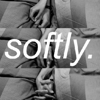 softly