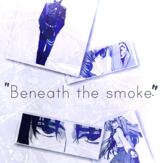 ❝ Beneath the smoke. ❞