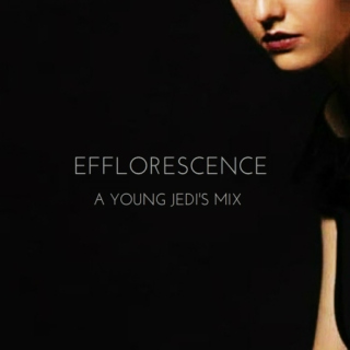 EFFLORESCENCE; A YOUNG JEDI'S MIX