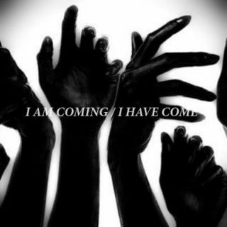 i am coming / i have come
