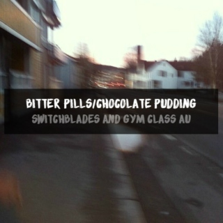 bitter pills/chocolate pudding