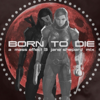 BORN TO DIE: a mass effect 3 jane shepard mix