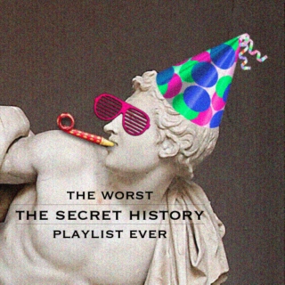 the worst The Secret History playlist ever