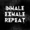 INHALE. EXHALE. REPEAT