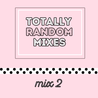 Totally Random Mixes: Mix 2