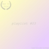 playlist #03