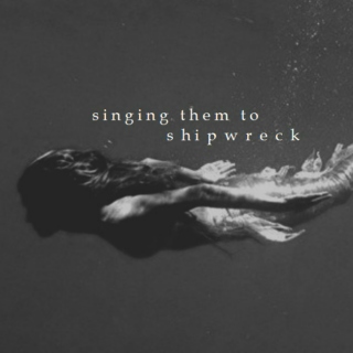 singing them to shipwreck