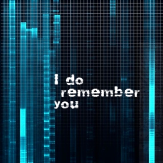 I Do Remember You