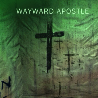 WAYWARD APOSTLE 