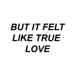 but it felt like true love