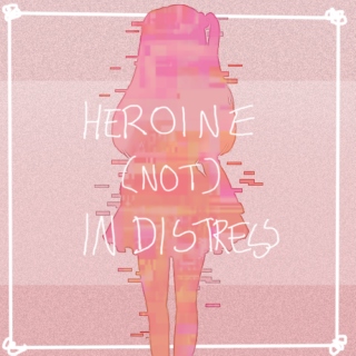 Heroine ( Not ) In Distress