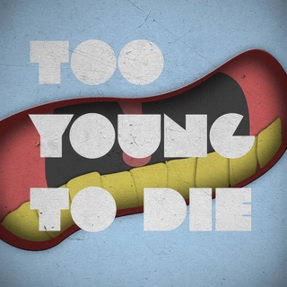 TOO YOUNG TO DIE