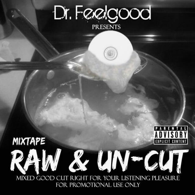 Dr. Feelgood Presents, Raw & Un-Cut the Mixtape