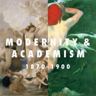 MODERNITY & ACADEMISM 1870-1900