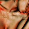 it's okay to be sad.