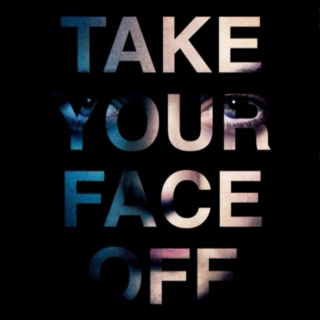 take your face off