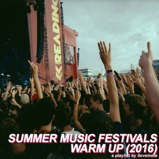 summer music festivals warm up (2016)