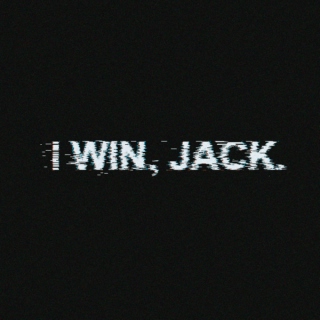 i win, jack. it's over.