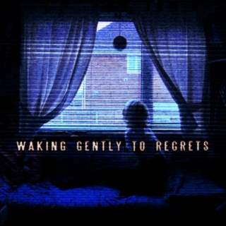 waking gently to regrets